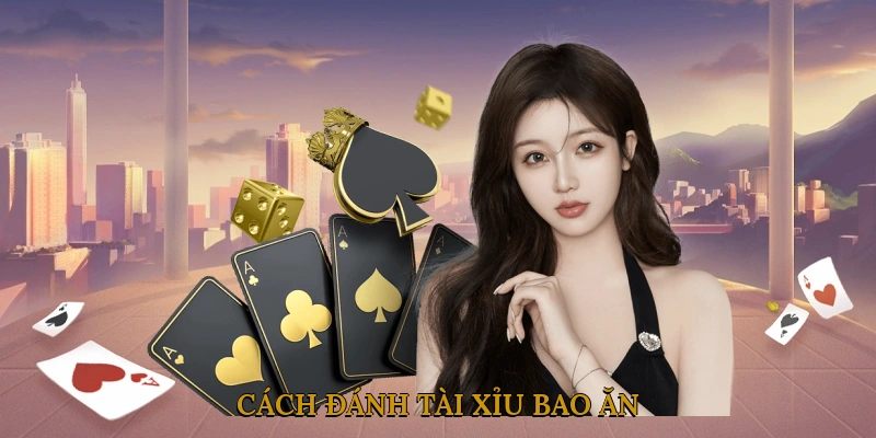 Cách đánh Tài Xỉu bao ăn
