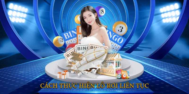 Cách Thực Hiện Lô Rơi Liên Tục