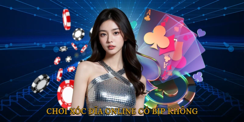 Chơi xóc đĩa online có bịp không