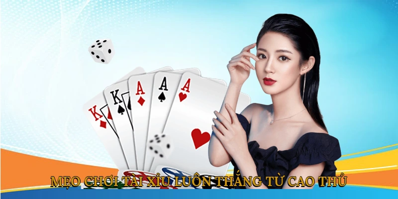 Mẹo chơi Tài Xỉu luôn thắng từ cao thủ