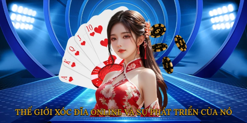 Thế giới xóc đĩa online và sự phát triển của nó