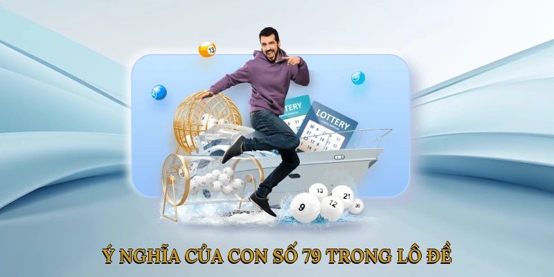 Ý nghĩa của con số 79 trong lô đề