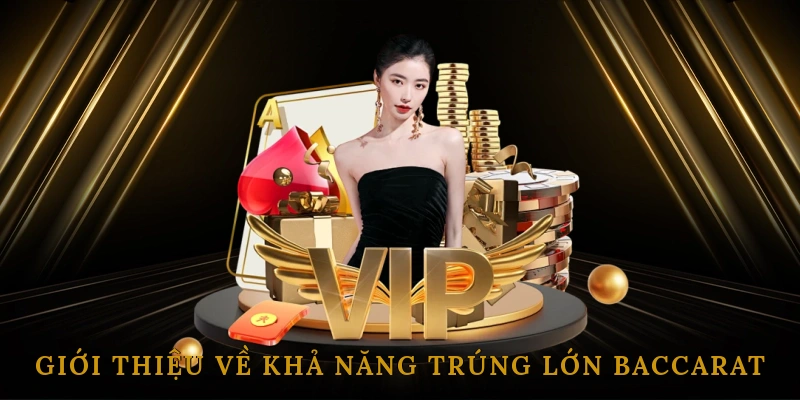Giới Thiệu Về Khả Năng Trúng Lớn Baccarat