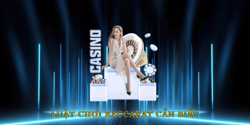 Tỷ Lệ Trúng Và Luật Chơi Baccarat Cần Biết