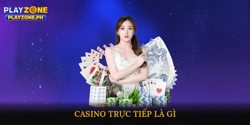 Casino Trực Tiếp Là Gì?
