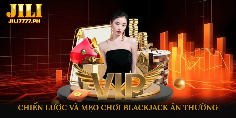 Chiến lược và mẹo chơi Blackjack ăn thưởng