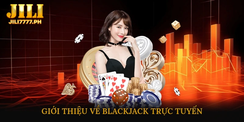 Giới thiệu về Blackjack trực tuyến