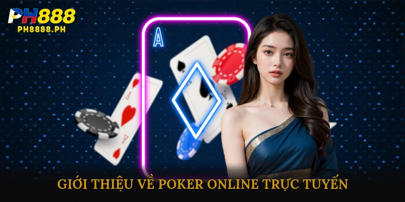 Giới thiệu về Poker Online trực tuyến