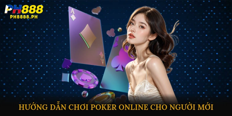 Hướng dẫn chơi Poker Online cho người mới