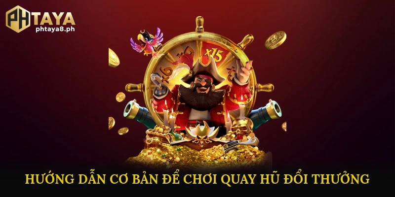 Hướng dẫn cơ bản để chơi Quay Hũ Đổi Thưởng