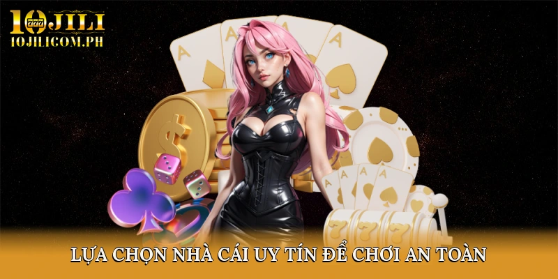 Lựa chọn nhà cái uy tín để chơi an toàn