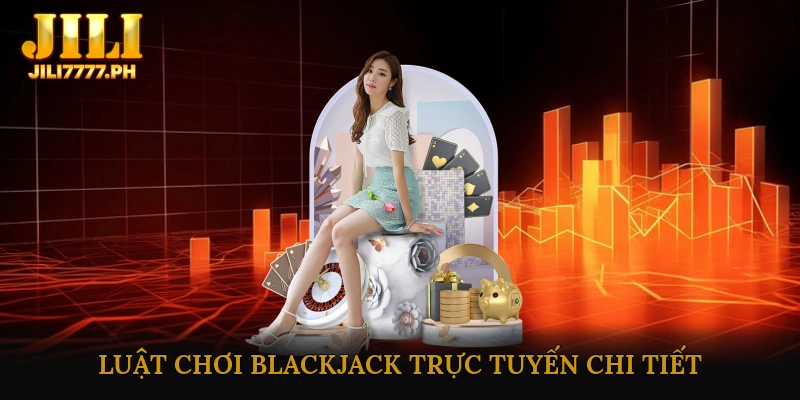 Luật chơi Blackjack trực tuyến chi tiết