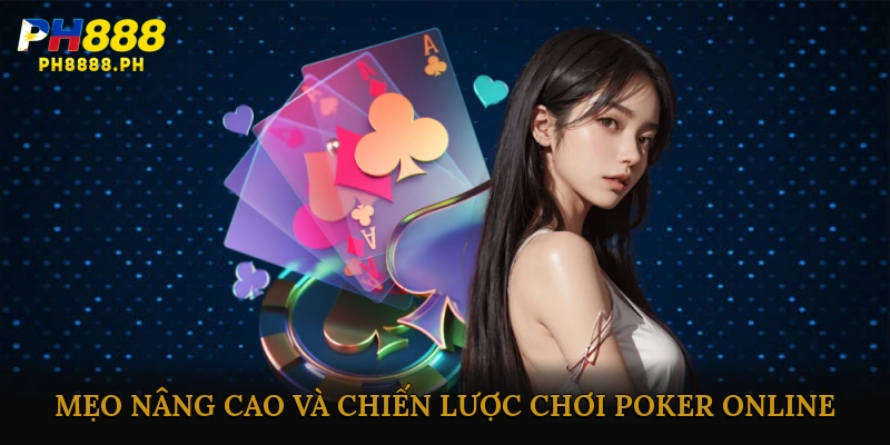 Mẹo nâng cao và chiến lược chơi Poker Online