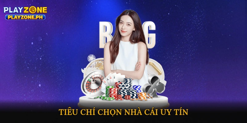 Tiêu Chí Chọn Nhà Cái Uy Tín