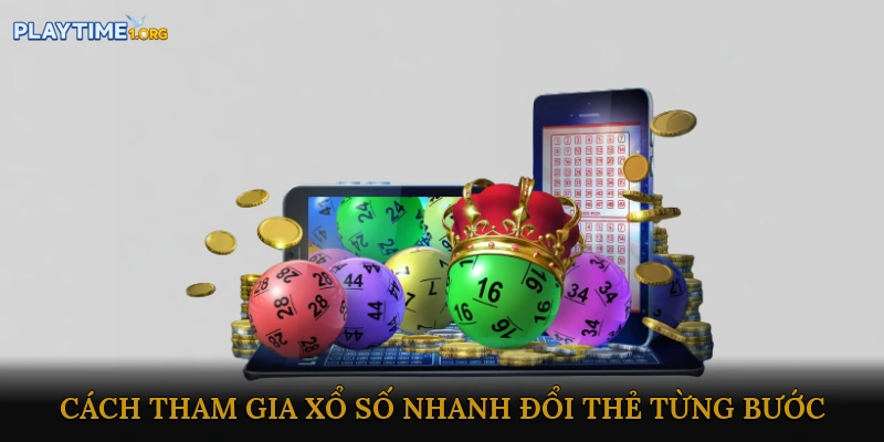 Cách tham gia xổ số nhanh đổi thẻ từng bước