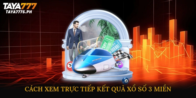 Cách xem trực tiếp kết quả xổ số 3 miền nhanh nhất