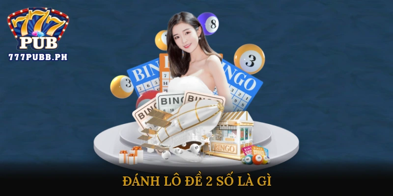 Đánh lô đề 2 số là gì?