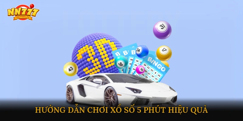 Hướng dẫn chơi xổ số 5 phút hiệu quả