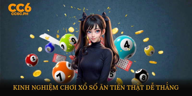 Kinh nghiệm chơi xổ số ăn tiền thật dễ thắng