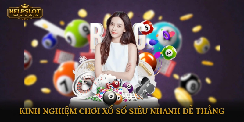Kinh nghiệm chơi xổ số siêu nhanh dễ thắng