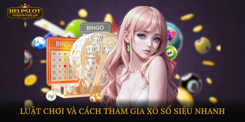 Luật chơi và cách tham gia xổ số siêu nhanh