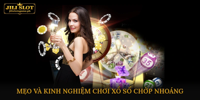 Mẹo và kinh nghiệm chơi xổ số chớp nhoáng