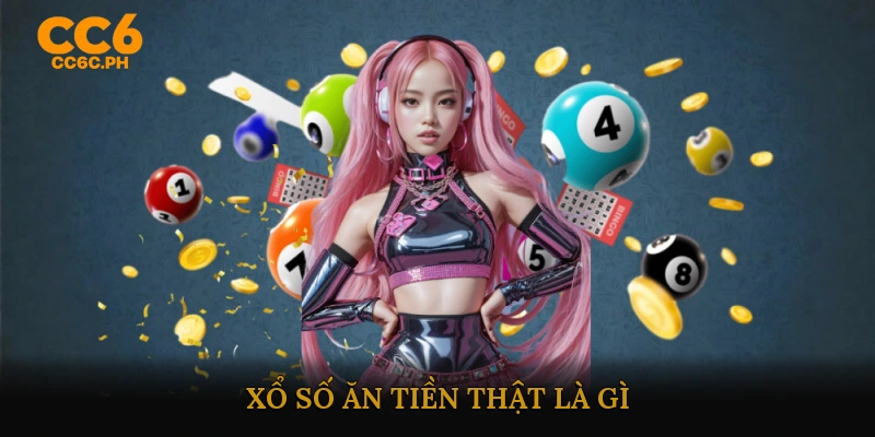 Xổ số ăn tiền thật là gì?