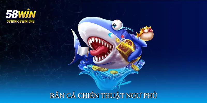 Bắn Cá Chiến Thuật Ngư Phủ
