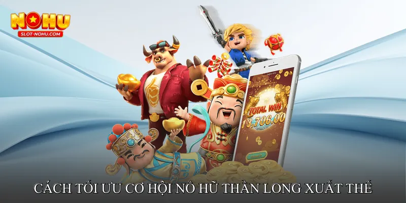 Cách tối ưu cơ hội nổ hũ thần long xuất thế