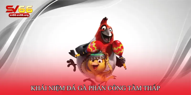 Khái niệm đá gà phản công tầm thấp