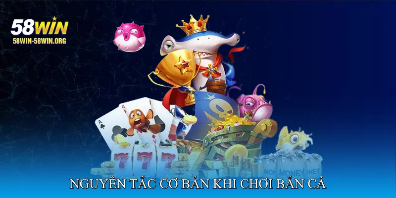 Nguyên tắc cơ bản khi chơi bắn cá