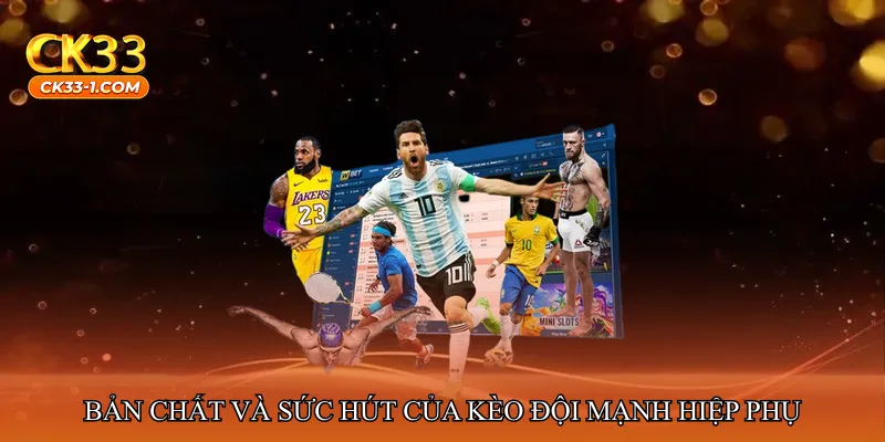 Bản chất và sức hút của kèo đội mạnh hiệp phụ