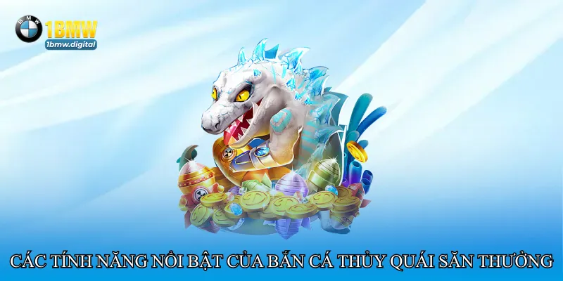 Các tính năng nổi bật của Bắn cá thủy quái săn thưởng