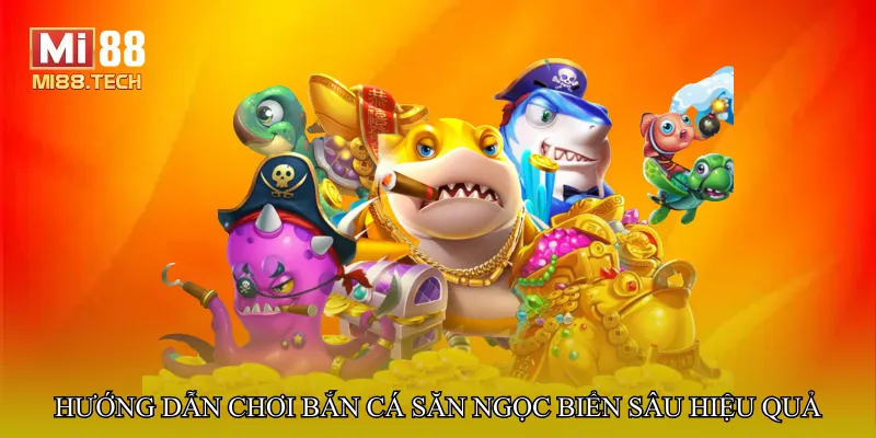Hướng dẫn chơi Bắn cá săn ngọc biển sâu hiệu quả
