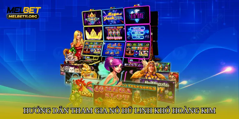 Hướng dẫn tham gia Nổ hũ linh khố hoàng kim