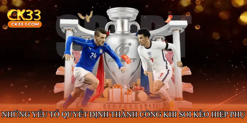 Những yếu tố quyết định thành công khi soi kèo hiệp phụ