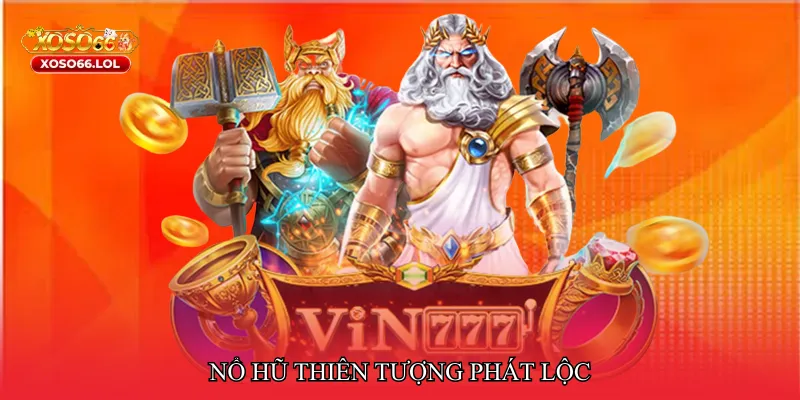 Nổ hũ thiên tượng phát lộc