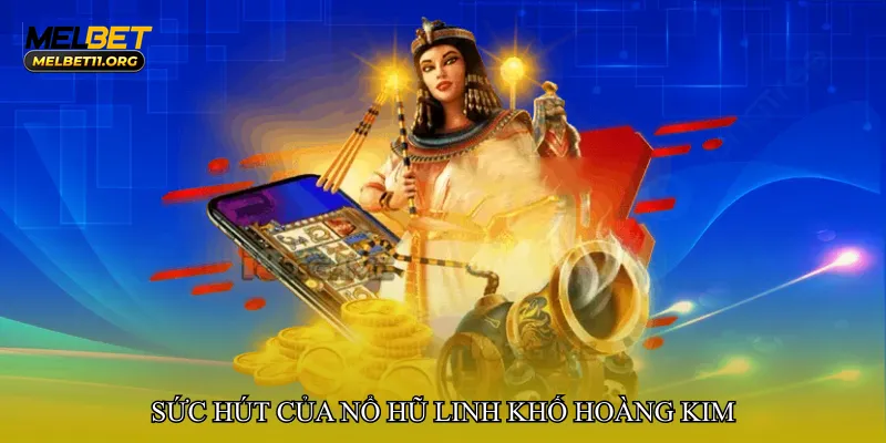 Sức hút của Nổ hũ linh khố hoàng kim