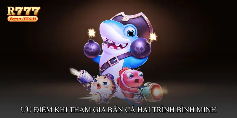 Ưu điểm khi tham gia Bắn cá hải trình bình minh tại r777