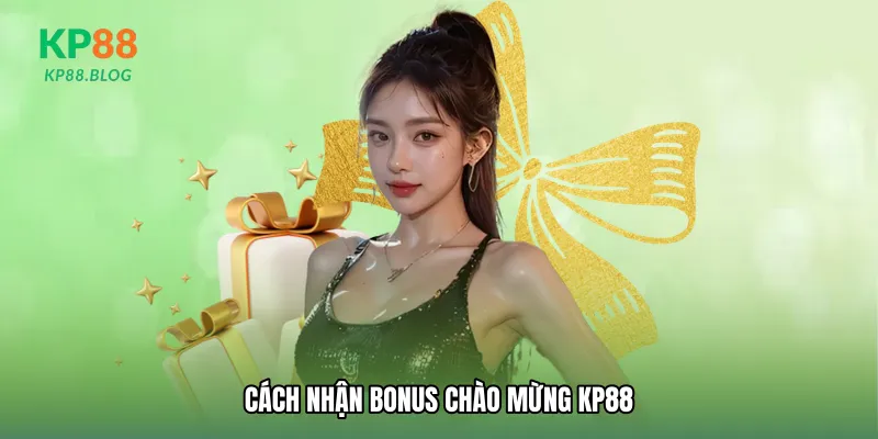Cách nhận Bonus chào mừng KP88