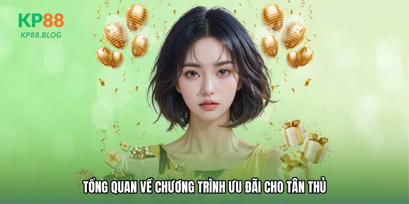 Tổng quan về chương trình ưu đãi cho tân thủ